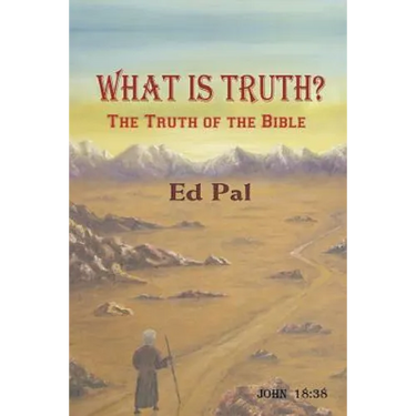 What Is Truth?: The Truth of the Bible