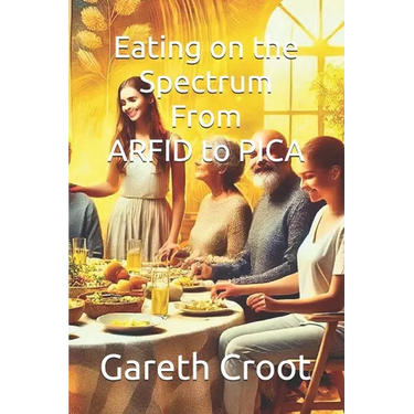 Eating on the Spectrum - From ARFID to PICA