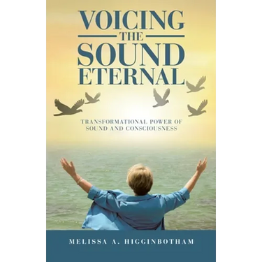 Voicing the Sound Eternal: Transformational Power of Sound and Consciousness