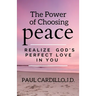 The Power of Choosing Peace: Realize God's Perfect Love in You