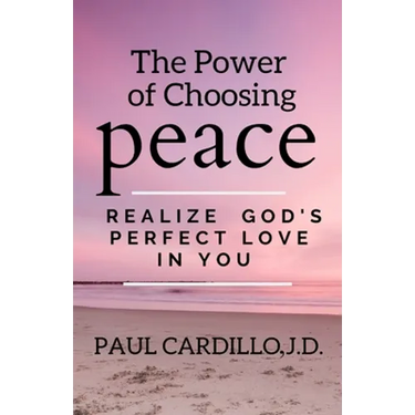 The Power of Choosing Peace: Realize God's Perfect Love in You