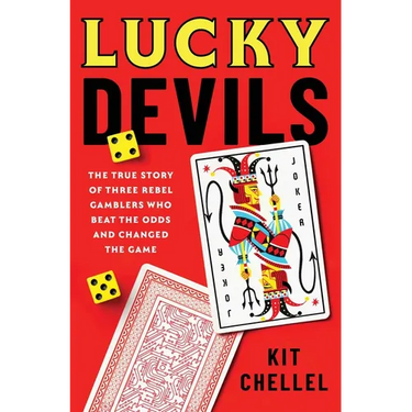 Lucky Devils: The True Story of Three Rebel Gamblers Who Beat the Odds and Changed the Game