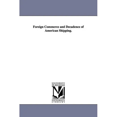 Foreign Commerce and Decadence of American Shipping.
