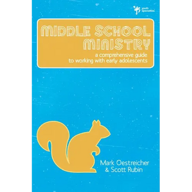 The Middle School Ministry: A Comprehensive Guide to Working with Early Adolescents