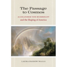 The Passage to Cosmos: Alexander von Humboldt and the Shaping of America