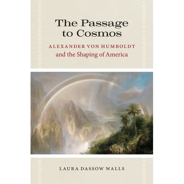 The Passage to Cosmos: Alexander von Humboldt and the Shaping of America
