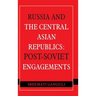 Russia and the Central Asian Republics: Post-Soviet Engagements
