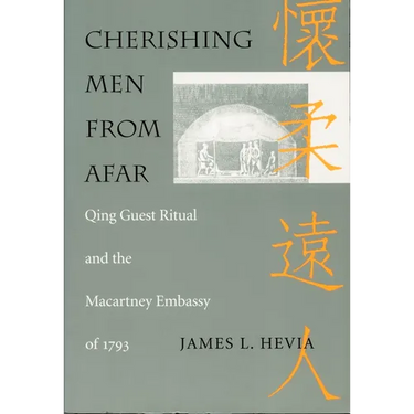 Cherishing Men from Afar: Qing Guest Ritual and the Macartney Embassy of 1793
