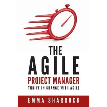 The Agile Project Manager: Thrive in change with Agile
