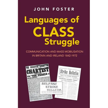 Languages of Class Struggle: Communication and Mass Mobilisation in Britain and Ireland 1842-1972