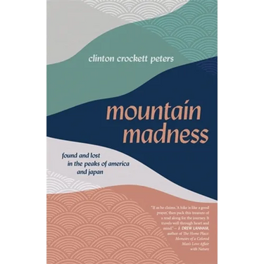 Mountain Madness: Found and Lost in the Peaks of America and Japan