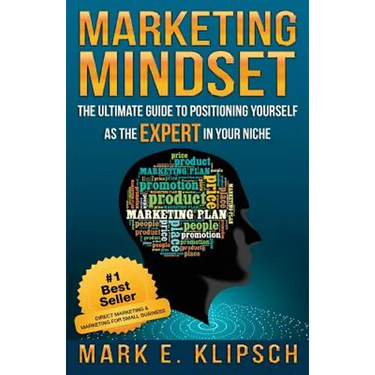 Marketing Mindset: The Ultimate Guide to Positioning Yourself as the Expert in Your Niche