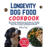 Longevity Dog Food Cookbook: 120+ Easy Homemade Pawsome Recipes for a Healthy, Forever Dog - Veterinarian-Approved Treats, Jerkies, Broth, Stew, Co