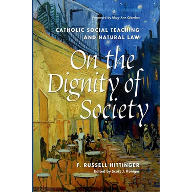 On the Dignity of Society Catholic Social Teaching and Natural Law