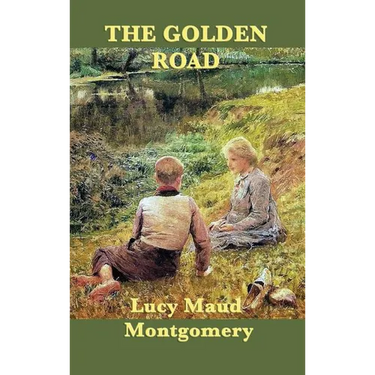 The Golden Road: A Sequel to The Story Girl