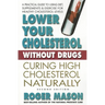 Lower Your Cholesterol Without Drugs: Curing High Cholesterol Naturally