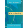 Christianity: A Guide for the Perplexed. Keith Ward