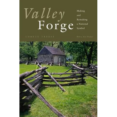 Valley Forge: Making and Remaking a National Symbol