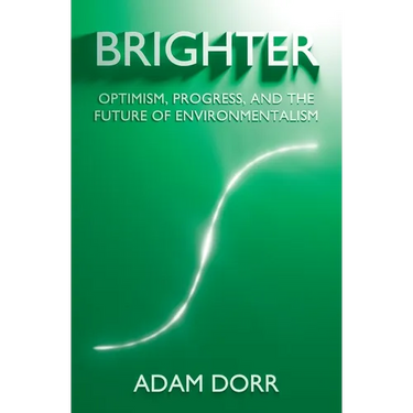 Brighter: Optimism, Progress, and the Future of Environmentalism