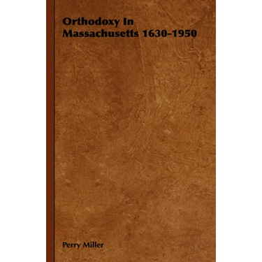 Orthodoxy in Massachusetts 1630-1950