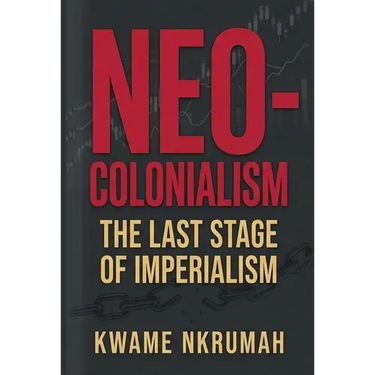 Neo-Colonialism: The Last Stage of Imperialism