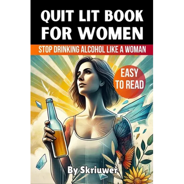 Quit Lit Book for Women: Stop Drinking Alcohol Like a Woman