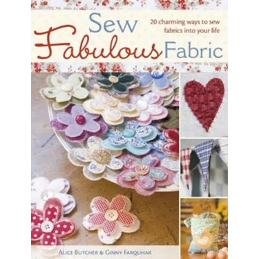 Sew Fabulous Fabric: 20 Charming Ways to Sew Fabrics Into Your Life