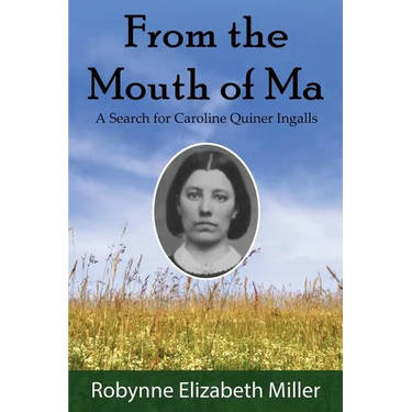 From the Mouth of Ma: A Search for Caroline Quiner Ingalls