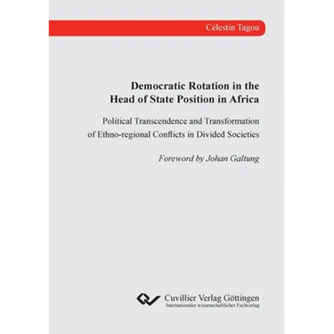 Democratic Rotation in the Head of State Position in Africa. Political Transcendence and Transformation of Ethno-regional Conflicts in Divided Societi