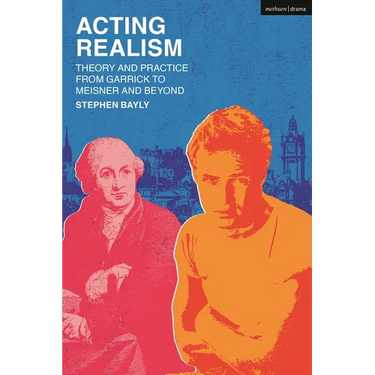 Acting Realism: Theory and Practice from Garrick to Meisner and Beyond