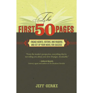 The First 50 Pages: Engage Agents, Editors and Readers, and Set Your Novel Up For Success