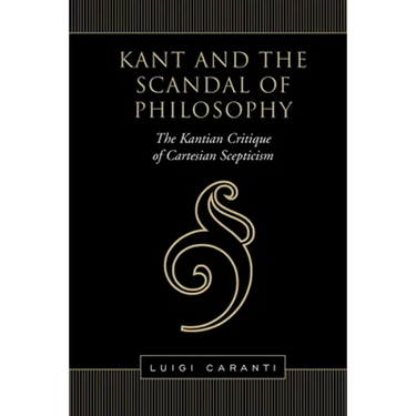 Kant and the Scandal of Philosophy: The Kantian Critique of Cartesian Scepticism