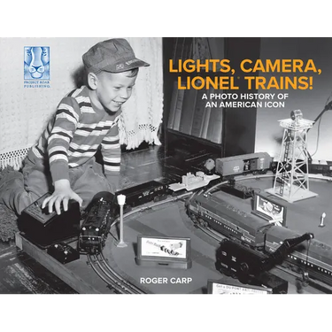 Lights, Camera, Lionel Trains!: A Photo History of an American Icon