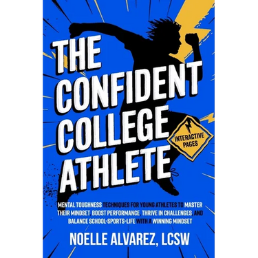 The Confident College Athlete: Mental Toughness Techniques for Young Athletes to Tackle Self Doubt, Boost Confidence, and Harmoniously Balance Sports,