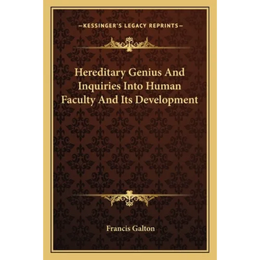 Hereditary Genius And Inquiries Into Human Faculty And Its Development