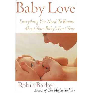Baby Love: Everything You Need to Know about Your Baby's First Year