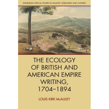The Ecology of British and American Empire Writing, 1704-1894
