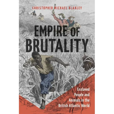 Empire of Brutality: Enslaved People and Animals in the British Atlantic World