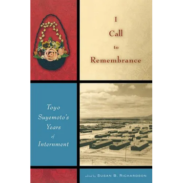 I Call to Remembrance: Toyo Suyemoto's Years of Internment