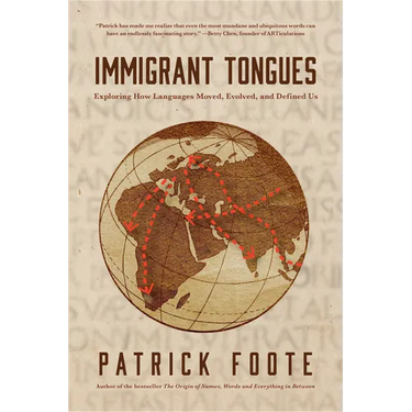 Immigrant Tongues: Exploring How Languages Moved, Evolved, and Defined Us (History of Language, Etymology Book)