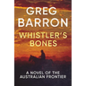 Whistler's Bones: A Novel of the Australian Frontier