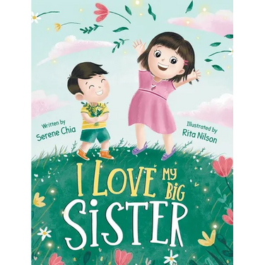 I Love My Big Sister: A Big Sister Learns To Understand Her Little Brother