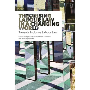 Theorising Labour Law in a Changing World: Towards Inclusive Labour Law