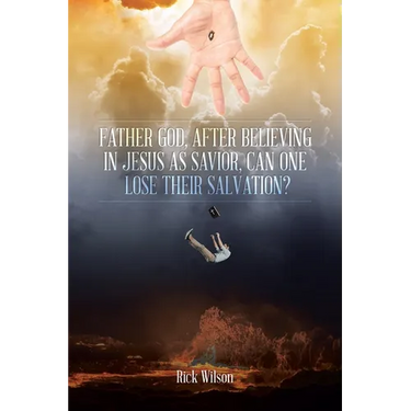 Father God, After Believing in Jesus as Savior, Can One Lose Their Salvation?