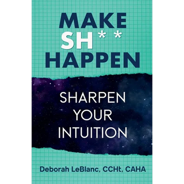 Make Sh*t Happen--Sharpen Your Intuition