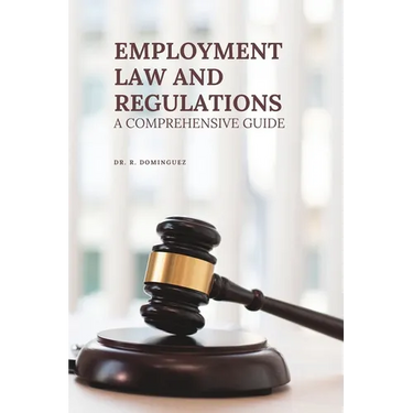 Employment Law and Regulations: A Comprehensive Guide