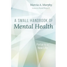 A Small Handbook of Mental Health: Portal to a New Life