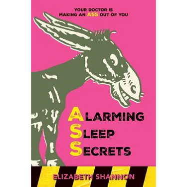 Alarming Sleep Secrets: Your Doctor is Making an ASS out of You