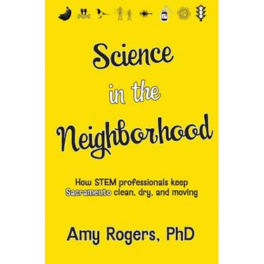 Science in the Neighborhood: Discover how STEM professionals keep Sacramento clean, dry, and moving plus secrets of how everyday things work