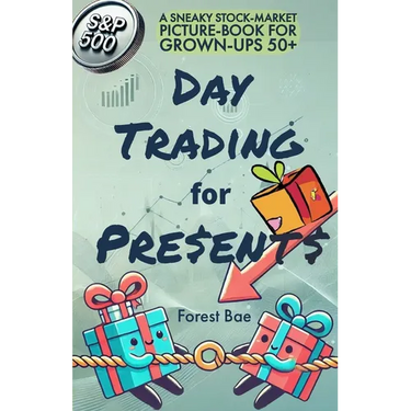 DAY TRADING for PRESENTS: A Sneaky Stock-Market Picture-Book for Grown-Ups 50+